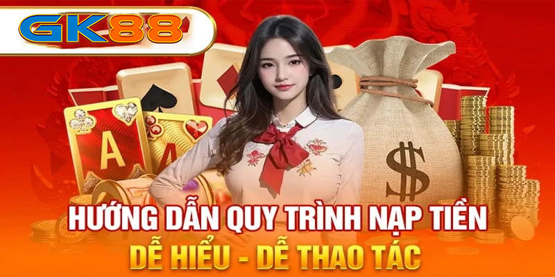 Quy trình nạp tiền GK88